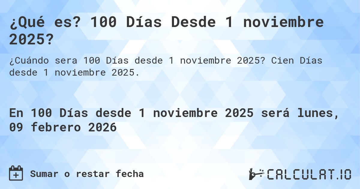 ¿Qué es? 100 Días Desde 1 noviembre 2025?. Cien Días desde 1 noviembre 2025.