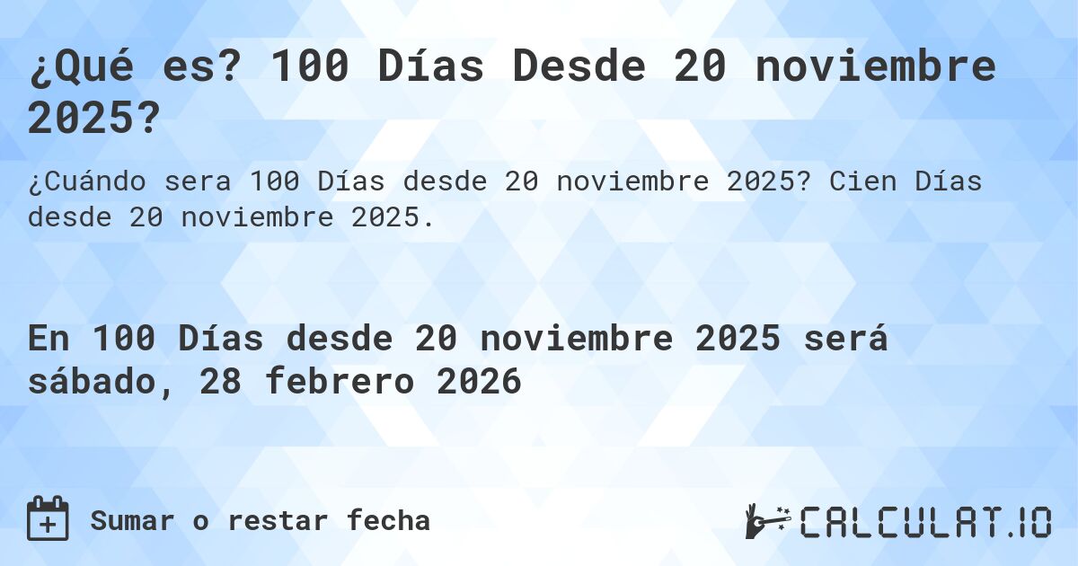 ¿Qué es? 100 Días Desde 20 noviembre 2025?. Cien Días desde 20 noviembre 2025.