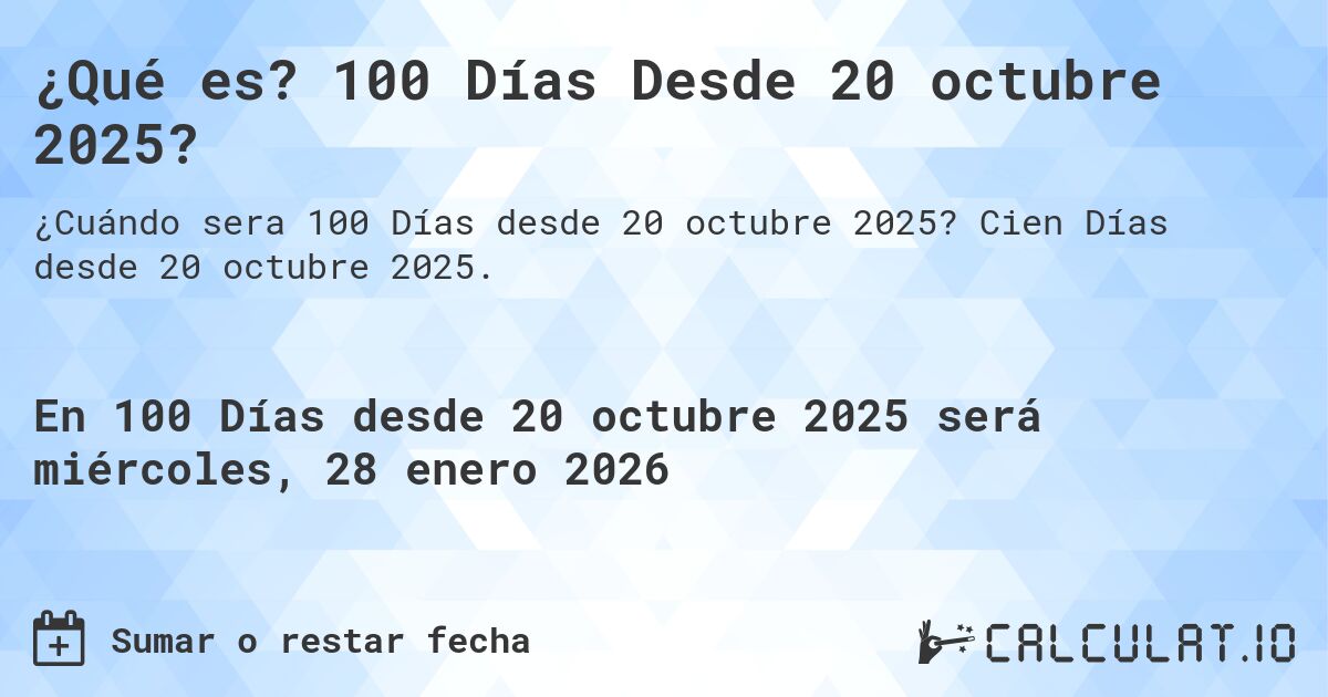 ¿Qué es? 100 Días Desde 20 octubre 2025?. Cien Días desde 20 octubre 2025.