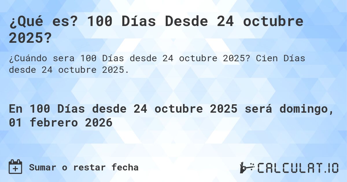 ¿Qué es? 100 Días Desde 24 octubre 2025?. Cien Días desde 24 octubre 2025.