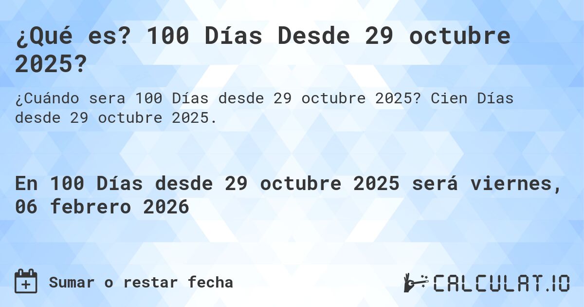 ¿Qué es? 100 Días Desde 29 octubre 2025?. Cien Días desde 29 octubre 2025.