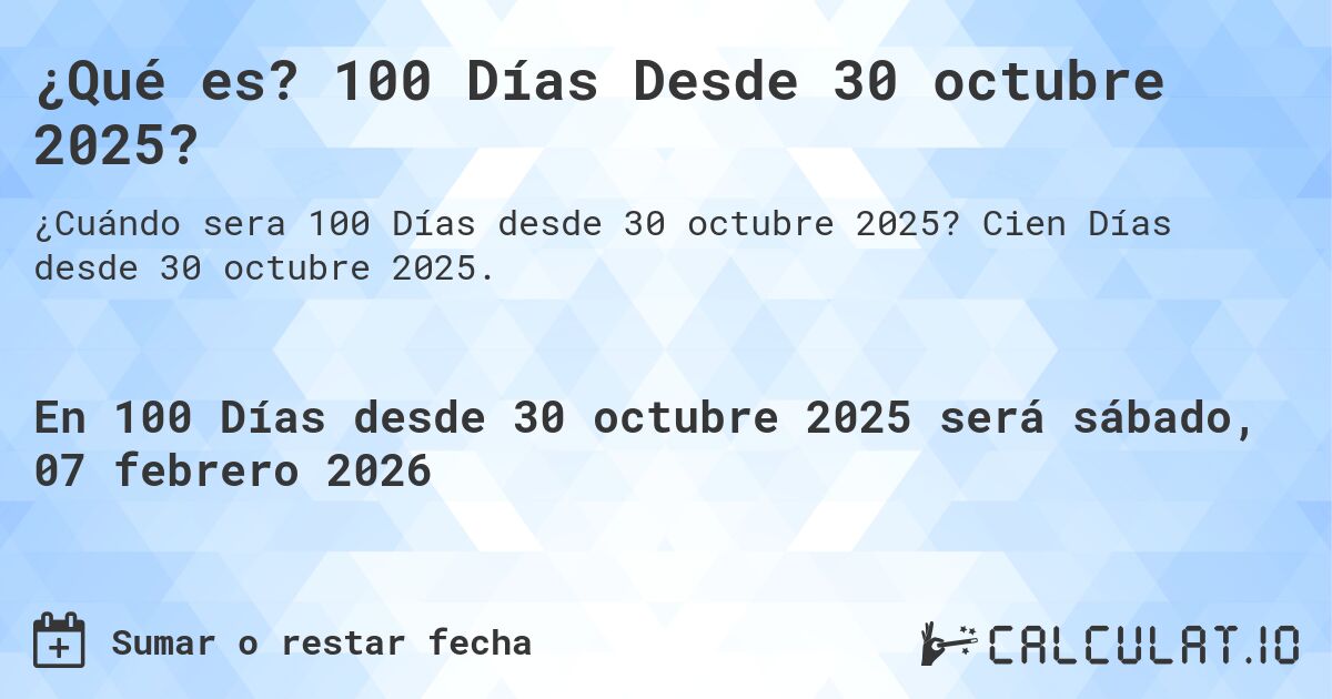 ¿Qué es? 100 Días Desde 30 octubre 2025?. Cien Días desde 30 octubre 2025.