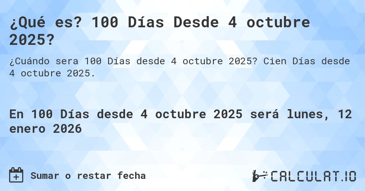 ¿Qué es? 100 Días Desde 4 octubre 2025?. Cien Días desde 4 octubre 2025.