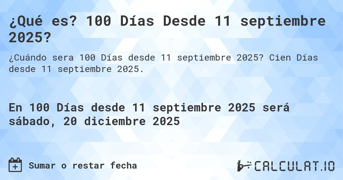¿Qué es? 100 Días Desde 11 septiembre 2025?. Cien Días desde 11 septiembre 2025.