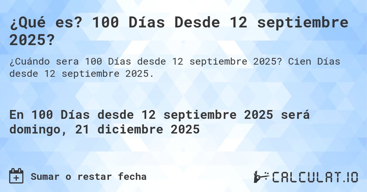¿Qué es? 100 Días Desde 12 septiembre 2025?. Cien Días desde 12 septiembre 2025.
