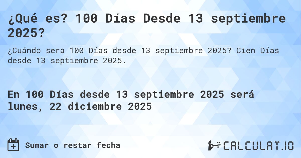 ¿Qué es? 100 Días Desde 13 septiembre 2025?. Cien Días desde 13 septiembre 2025.