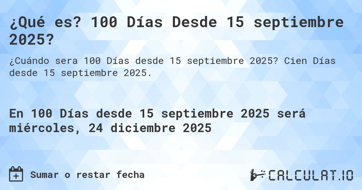 ¿Qué es? 100 Días Desde 15 septiembre 2025?. Cien Días desde 15 septiembre 2025.