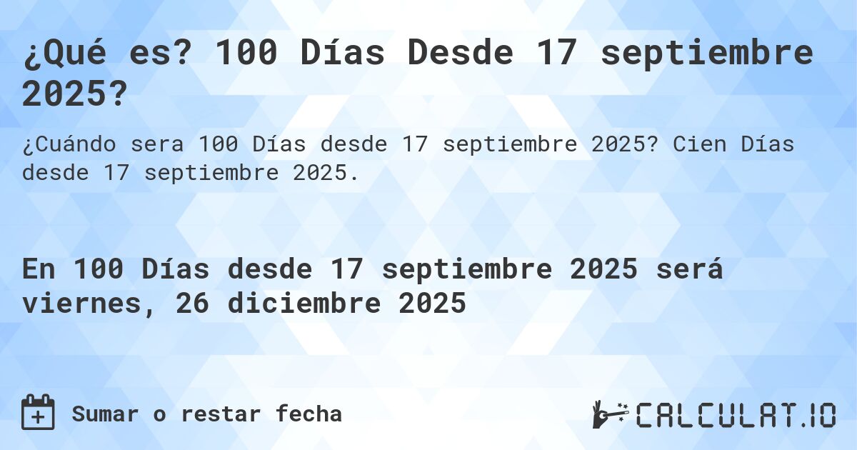¿Qué es? 100 Días Desde 17 septiembre 2025?. Cien Días desde 17 septiembre 2025.