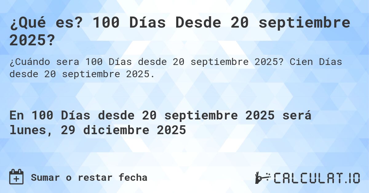 ¿Qué es? 100 Días Desde 20 septiembre 2025?. Cien Días desde 20 septiembre 2025.