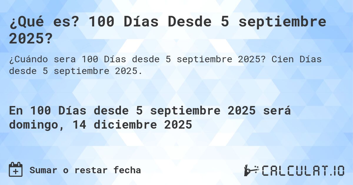 ¿Qué es? 100 Días Desde 5 septiembre 2025?. Cien Días desde 5 septiembre 2025.