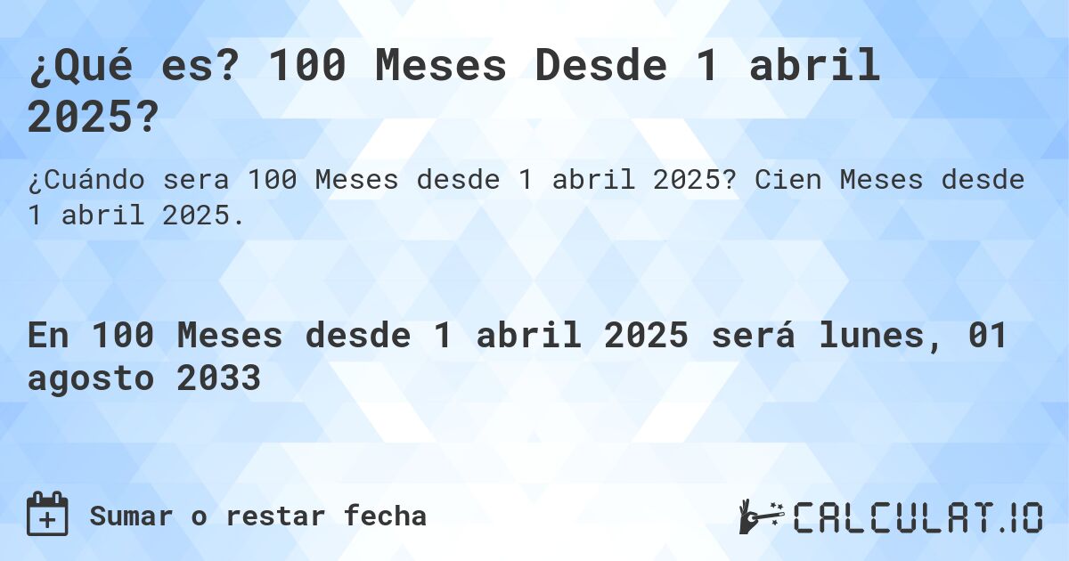 ¿Qué es? 100 Meses Desde 1 abril 2025?. Cien Meses desde 1 abril 2025.