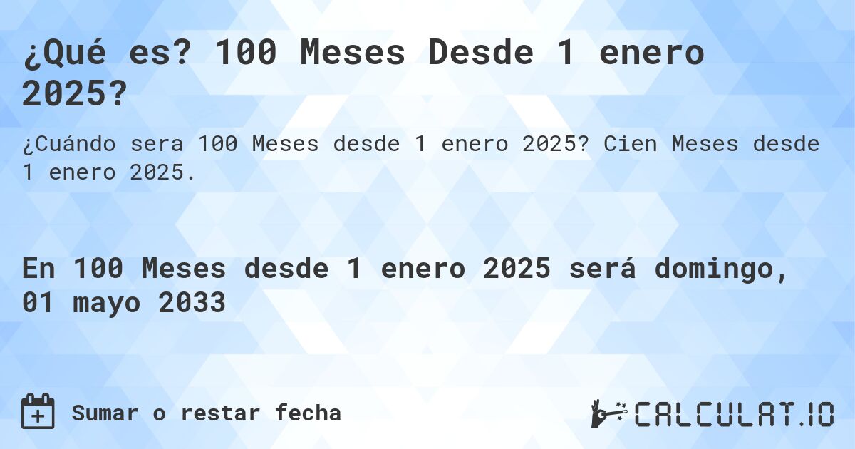 ¿Qué es? 100 Meses Desde 1 enero 2025?. Cien Meses desde 1 enero 2025.