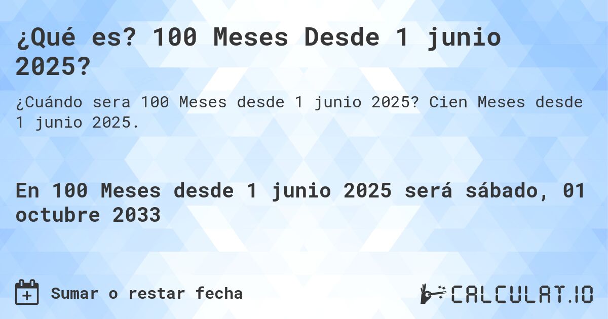 ¿Qué es? 100 Meses Desde 1 junio 2025?. Cien Meses desde 1 junio 2025.