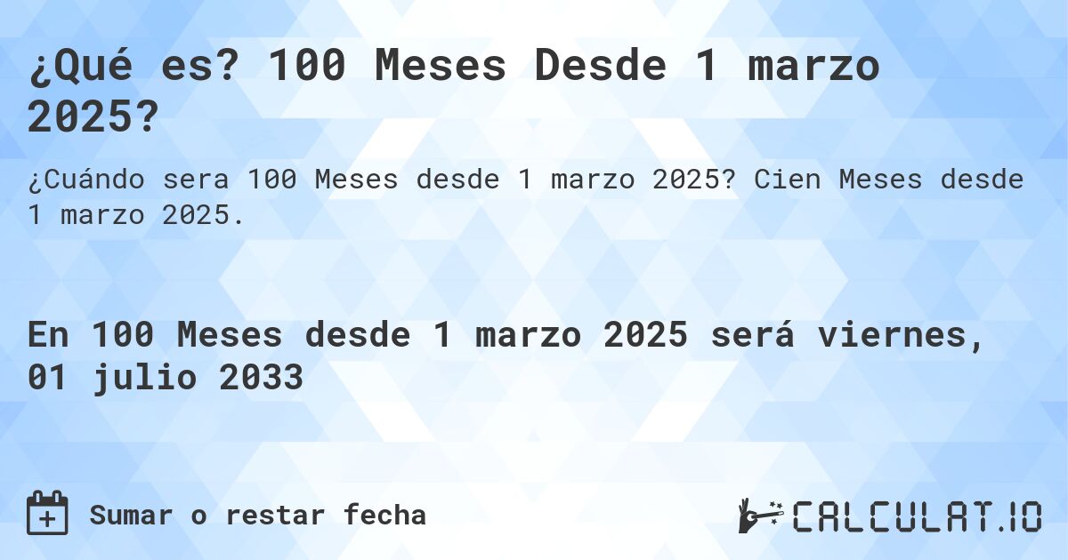 ¿Qué es? 100 Meses Desde 1 marzo 2025?. Cien Meses desde 1 marzo 2025.