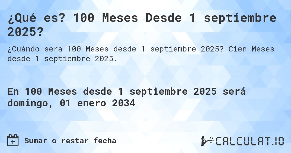 ¿Qué es? 100 Meses Desde 1 septiembre 2025?. Cien Meses desde 1 septiembre 2025.