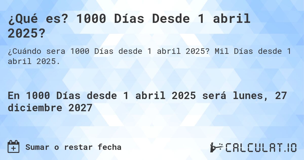 ¿Qué es? 1000 Días Desde 1 abril 2025?. Mil Días desde 1 abril 2025.