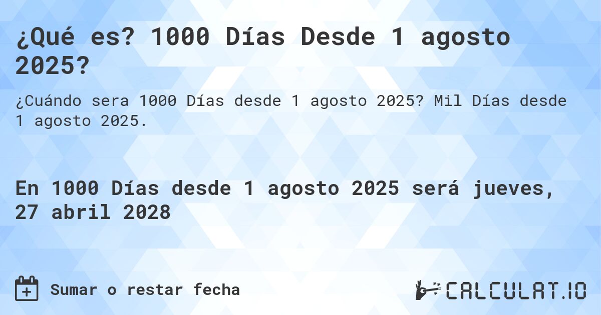 ¿Qué es? 1000 Días Desde 1 agosto 2025?. Mil Días desde 1 agosto 2025.