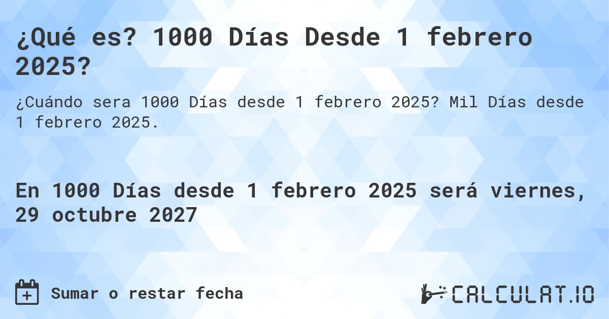 ¿Qué es? 1000 Días Desde 1 febrero 2025?. Mil Días desde 1 febrero 2025.
