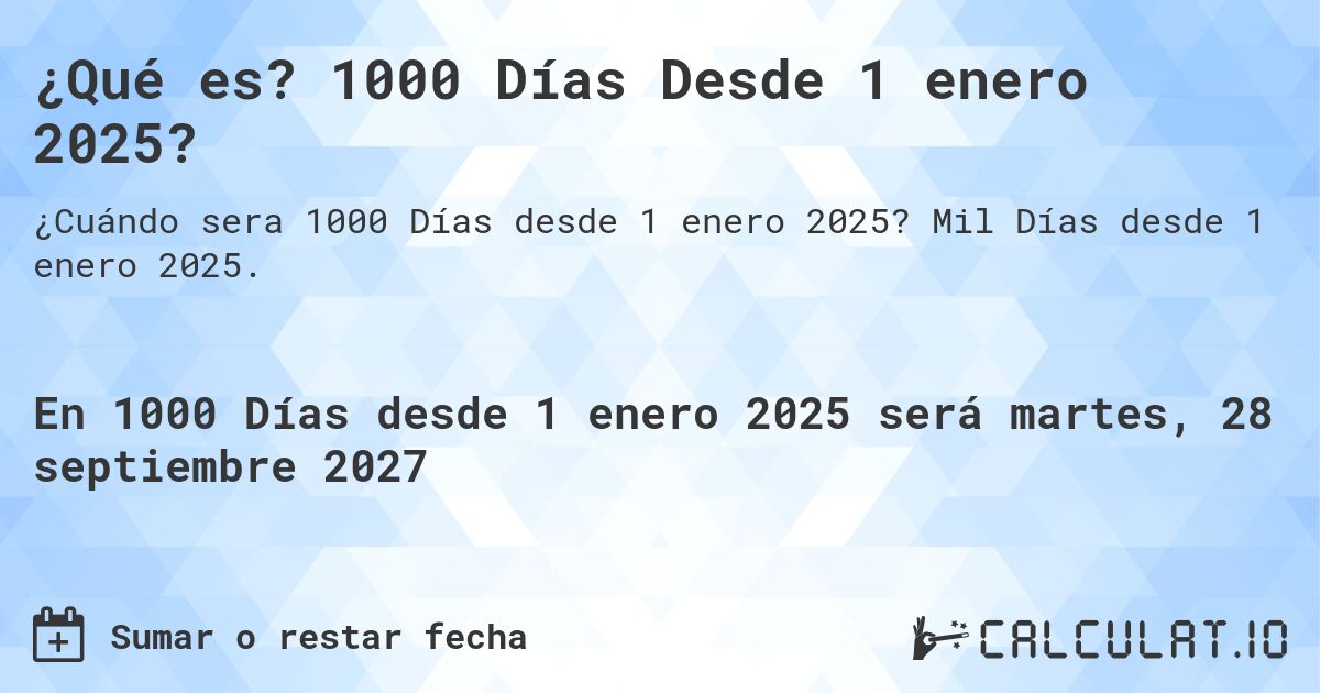 ¿Qué es? 1000 Días Desde 1 enero 2025?. Mil Días desde 1 enero 2025.
