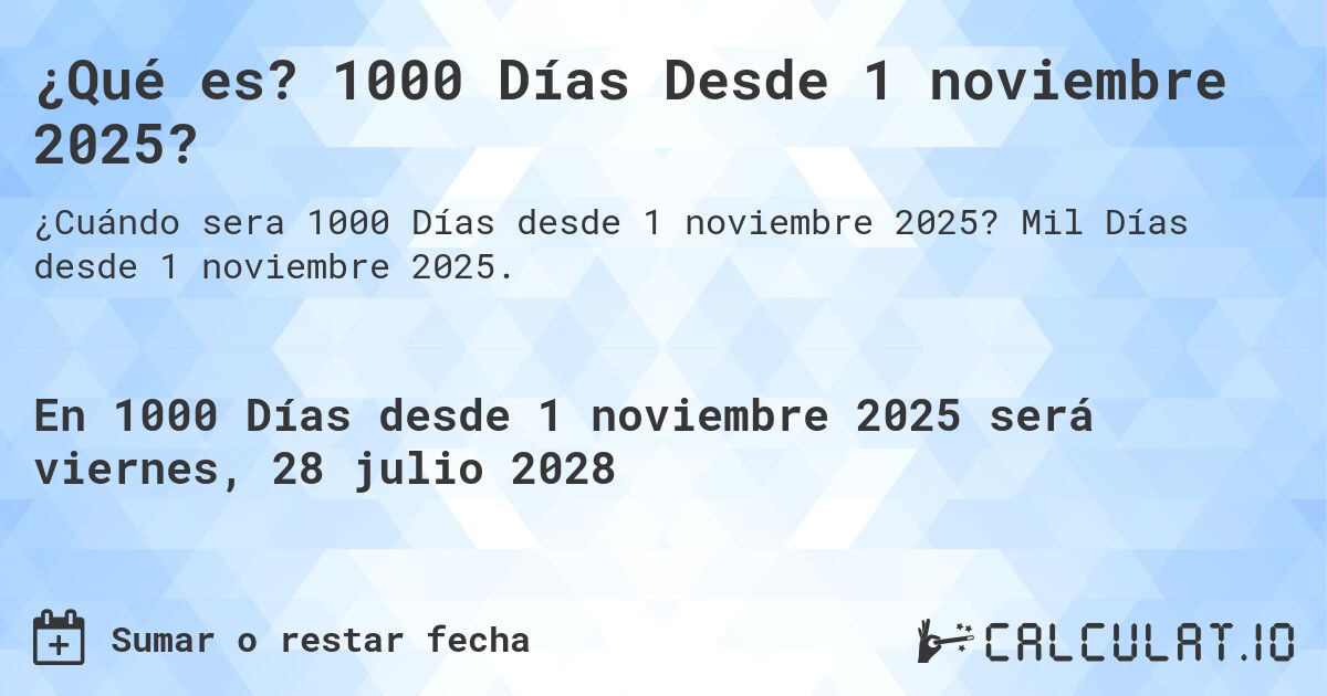 ¿Qué es? 1000 Días Desde 1 noviembre 2025?. Mil Días desde 1 noviembre 2025.