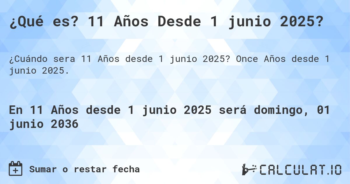 ¿Qué es? 11 Años Desde 1 junio 2025?. Once Años desde 1 junio 2025.