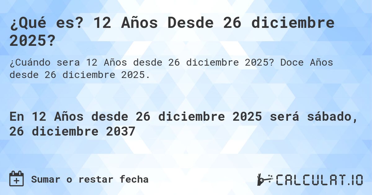 ¿Qué es? 12 Años Desde 26 diciembre 2025?. Doce Años desde 26 diciembre 2025.