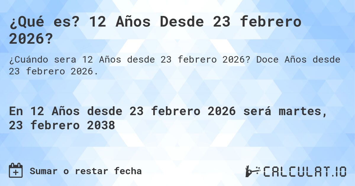 ¿Qué es? 12 Años Desde 23 febrero 2026?. Doce Años desde 23 febrero 2026.