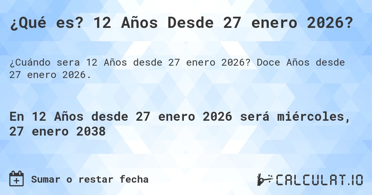 ¿Qué es? 12 Años Desde 27 enero 2026?. Doce Años desde 27 enero 2026.