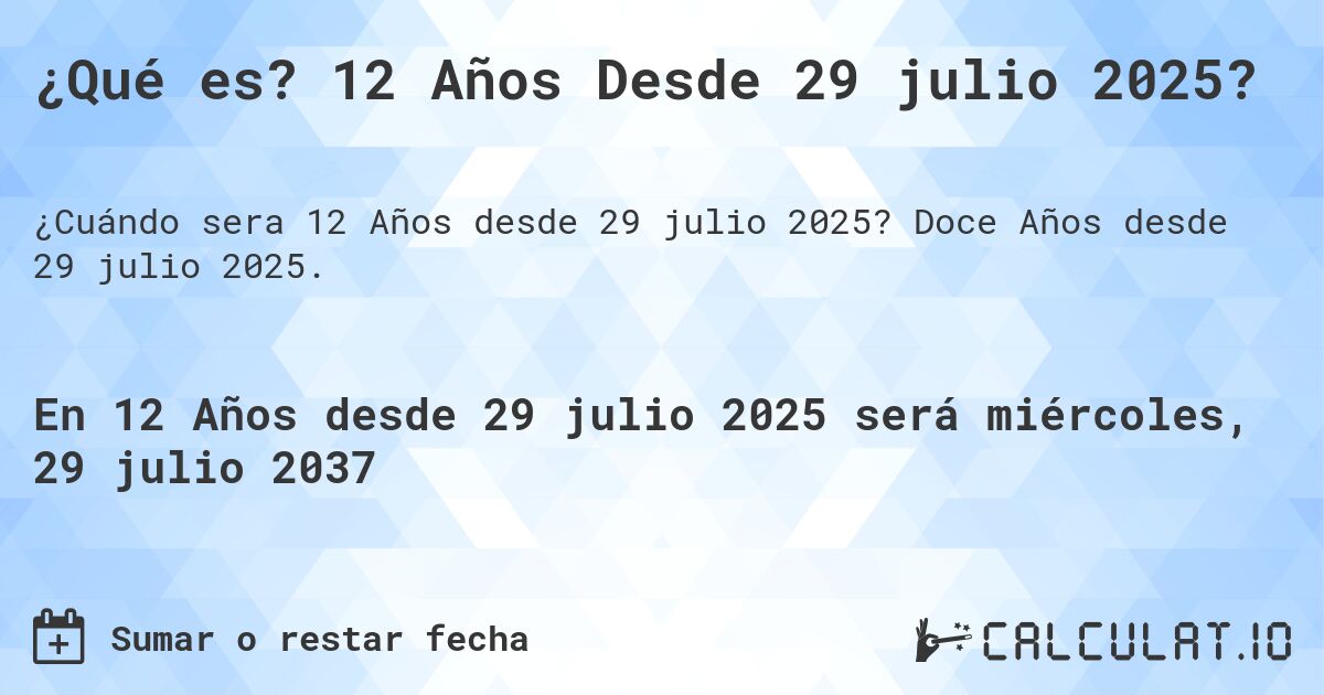 ¿Qué es? 12 Años Desde 29 julio 2025?. Doce Años desde 29 julio 2025.