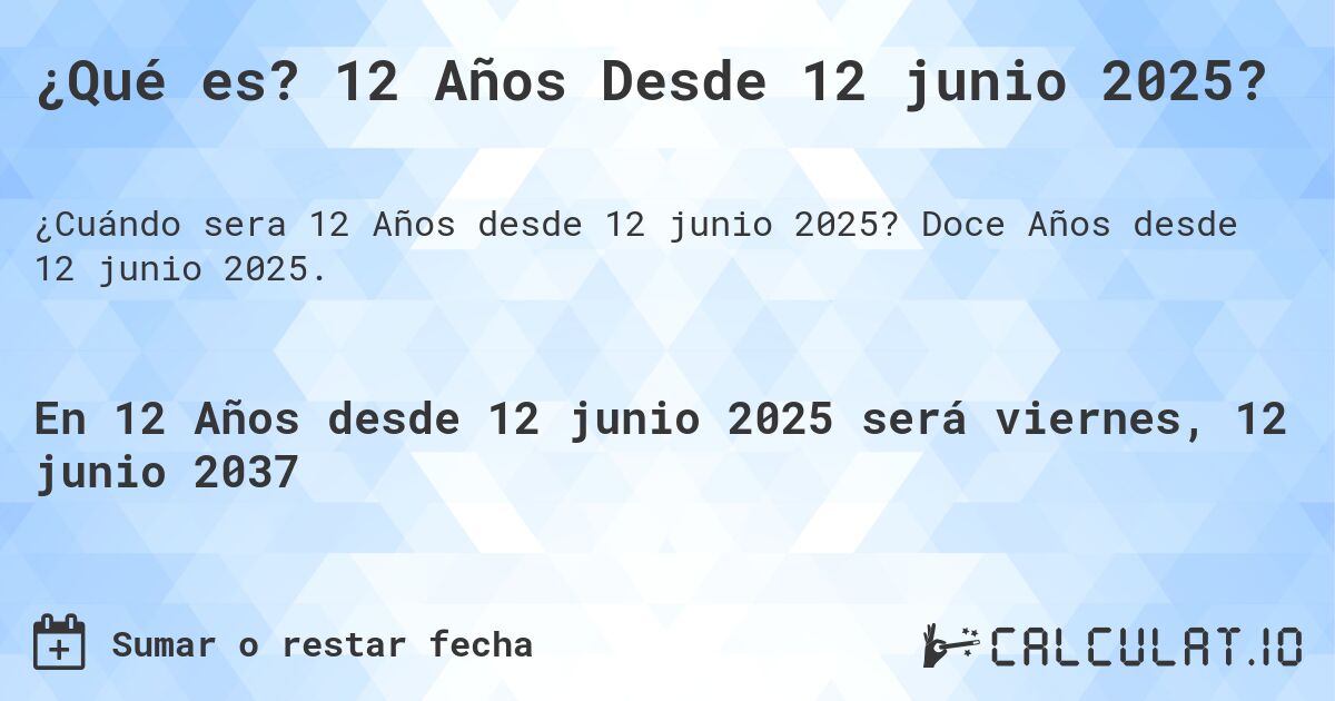 ¿Qué es? 12 Años Desde 12 junio 2025?. Doce Años desde 12 junio 2025.