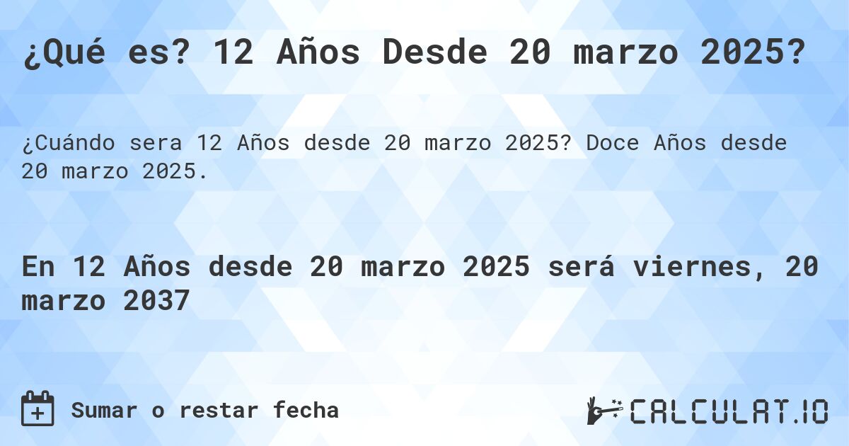 ¿Qué es? 12 Años Desde 20 marzo 2025?. Doce Años desde 20 marzo 2025.
