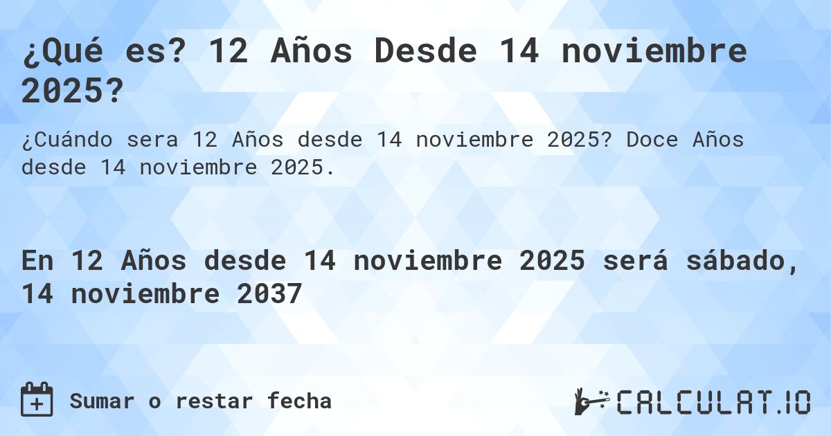 ¿Qué es? 12 Años Desde 14 noviembre 2025?. Doce Años desde 14 noviembre 2025.