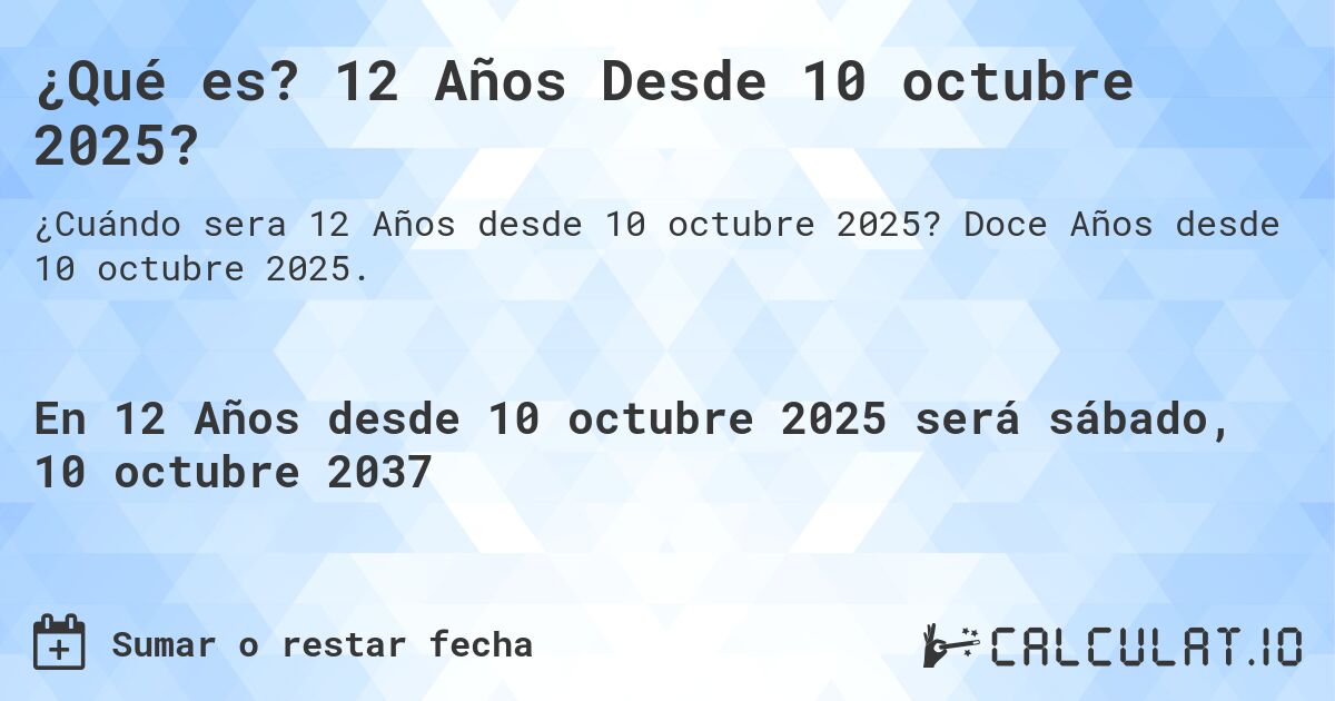 ¿Qué es? 12 Años Desde 10 octubre 2025?. Doce Años desde 10 octubre 2025.