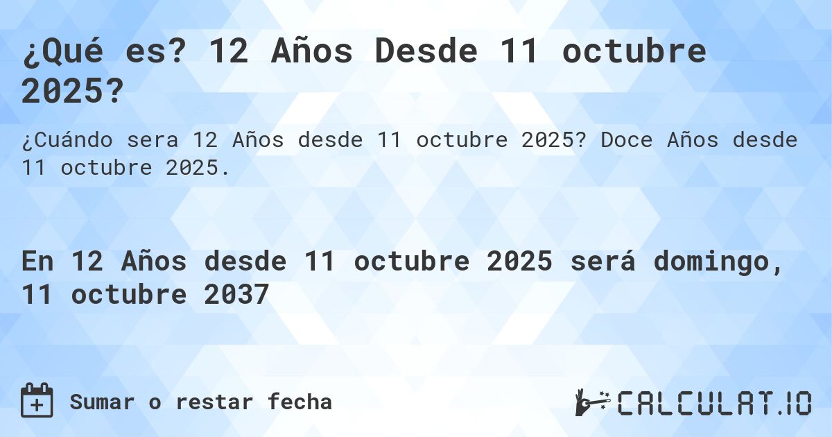 ¿Qué es? 12 Años Desde 11 octubre 2025?. Doce Años desde 11 octubre 2025.