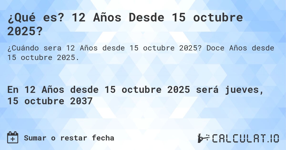 ¿Qué es? 12 Años Desde 15 octubre 2025?. Doce Años desde 15 octubre 2025.