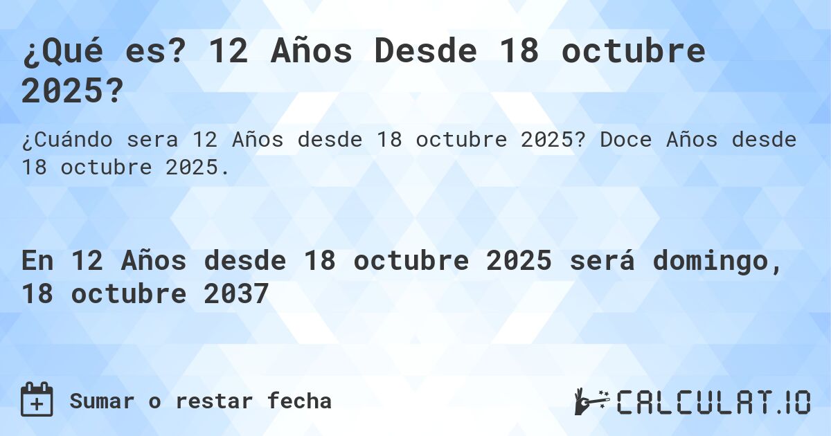 ¿Qué es? 12 Años Desde 18 octubre 2025?. Doce Años desde 18 octubre 2025.