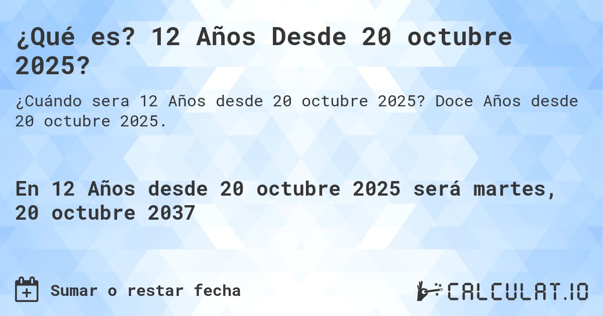 ¿Qué es? 12 Años Desde 20 octubre 2025?. Doce Años desde 20 octubre 2025.