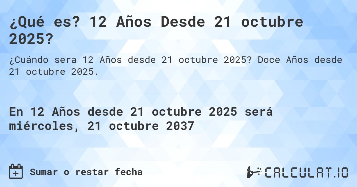 ¿Qué es? 12 Años Desde 21 octubre 2025?. Doce Años desde 21 octubre 2025.