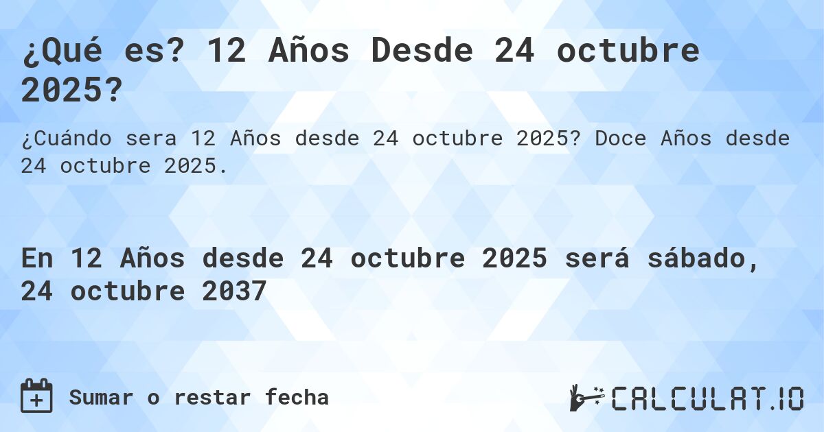 ¿Qué es? 12 Años Desde 24 octubre 2025?. Doce Años desde 24 octubre 2025.
