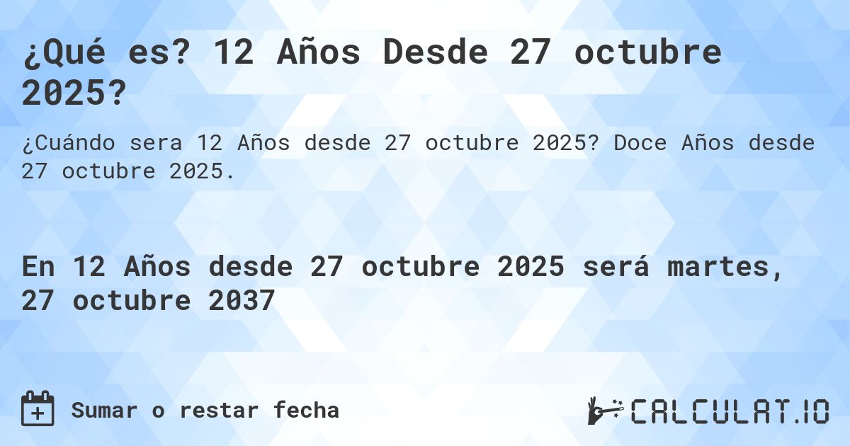 ¿Qué es? 12 Años Desde 27 octubre 2025?. Doce Años desde 27 octubre 2025.