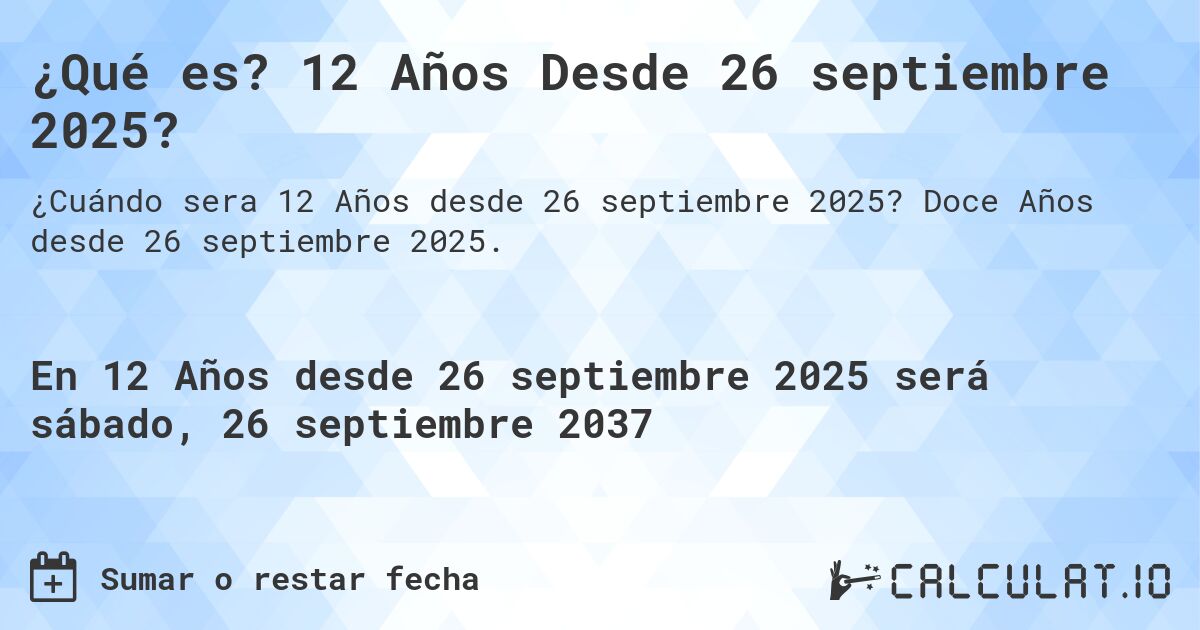 ¿Qué es? 12 Años Desde 26 septiembre 2025?. Doce Años desde 26 septiembre 2025.