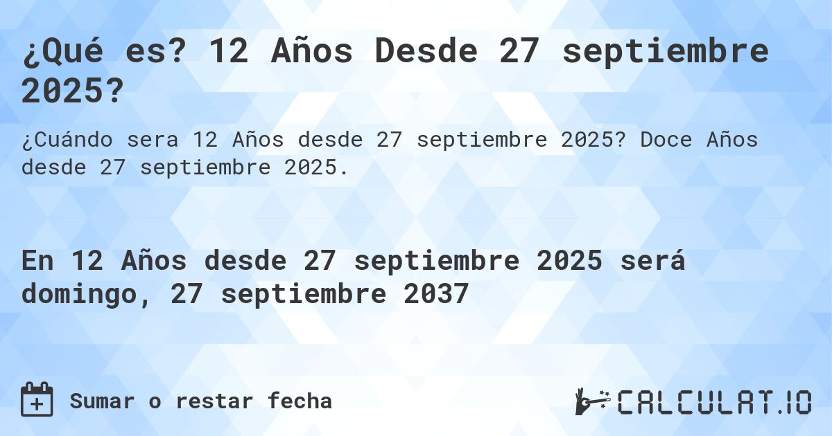 ¿Qué es? 12 Años Desde 27 septiembre 2025?. Doce Años desde 27 septiembre 2025.