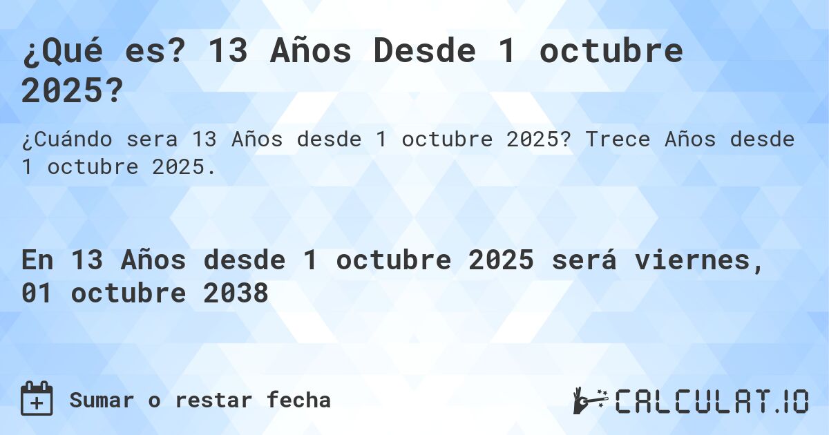 ¿Qué es? 13 Años Desde 1 octubre 2025?. Trece Años desde 1 octubre 2025.