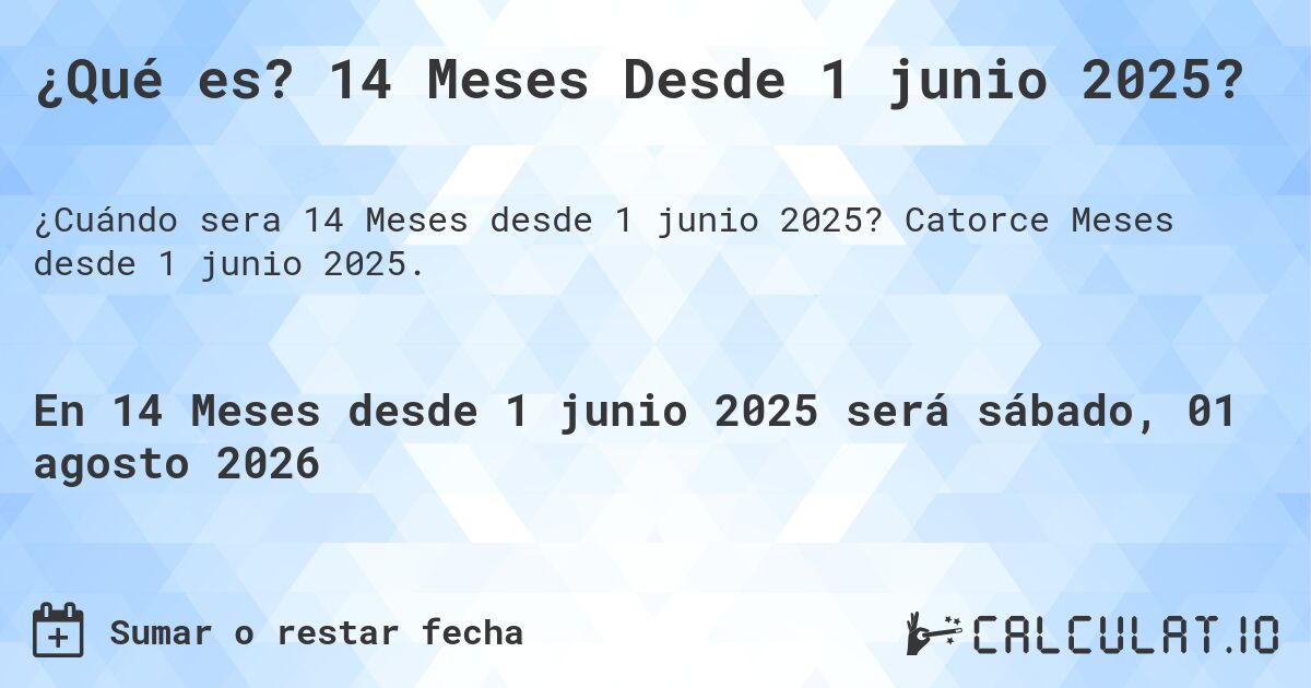 ¿Qué es? 14 Meses Desde 1 junio 2025?. Catorce Meses desde 1 junio 2025.