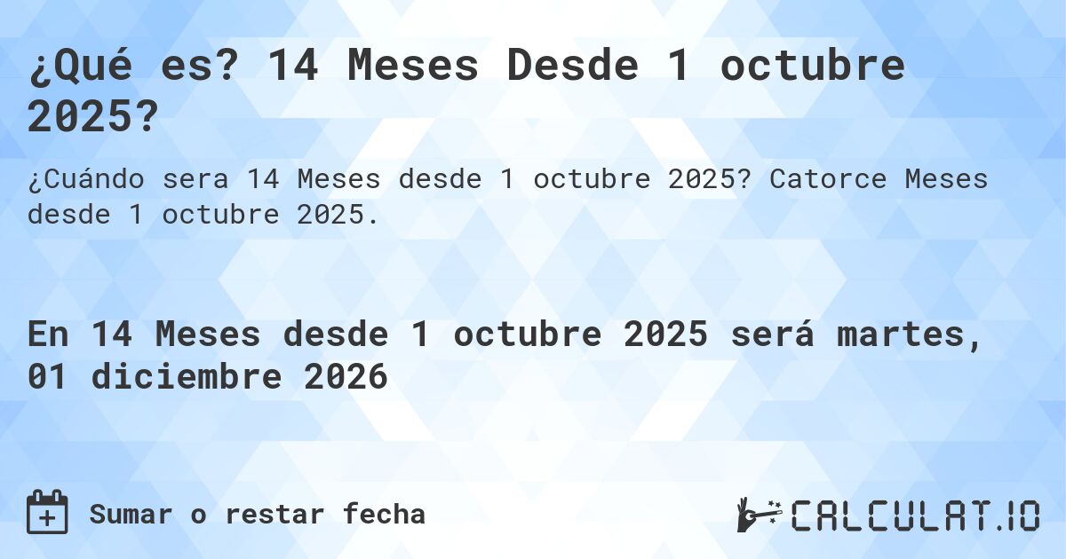 ¿Qué es? 14 Meses Desde 1 octubre 2025?. Catorce Meses desde 1 octubre 2025.