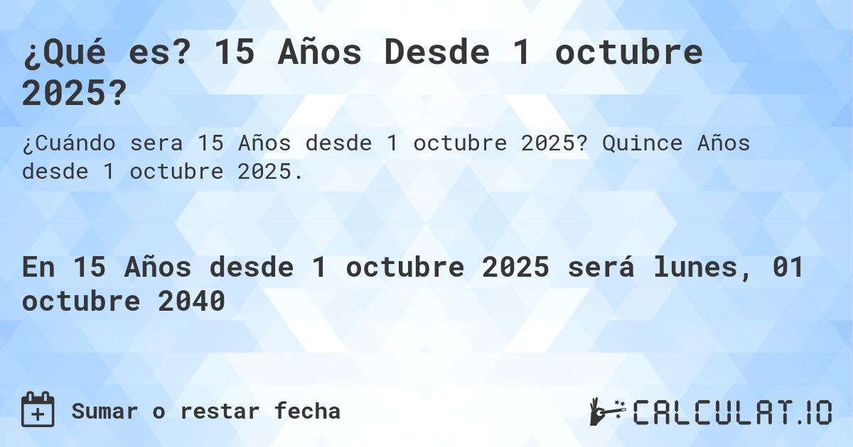 ¿Qué es? 15 Años Desde 1 octubre 2025?. Quince Años desde 1 octubre 2025.