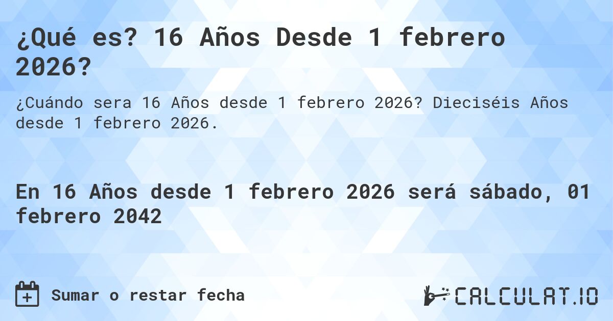 ¿Qué es? 16 Años Desde 1 febrero 2026?. Dieciséis Años desde 1 febrero 2026.