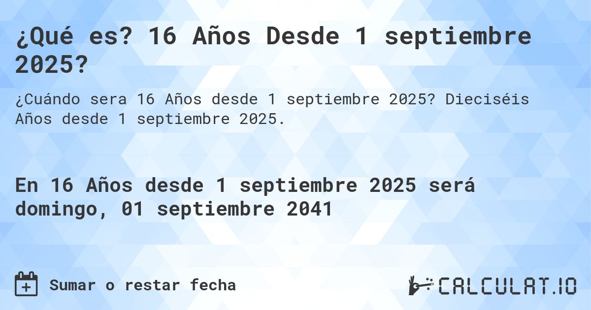 ¿Qué es? 16 Años Desde 1 septiembre 2025?. Dieciséis Años desde 1 septiembre 2025.