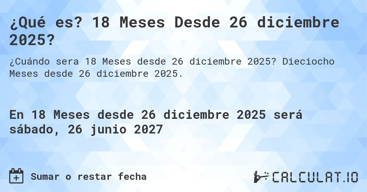 ¿Qué es? 18 Meses Desde 26 diciembre 2025?. Dieciocho Meses desde 26 diciembre 2025.