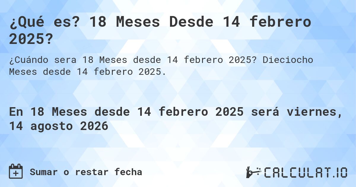 ¿Qué es? 18 Meses Desde 14 febrero 2025?. Dieciocho Meses desde 14 febrero 2025.